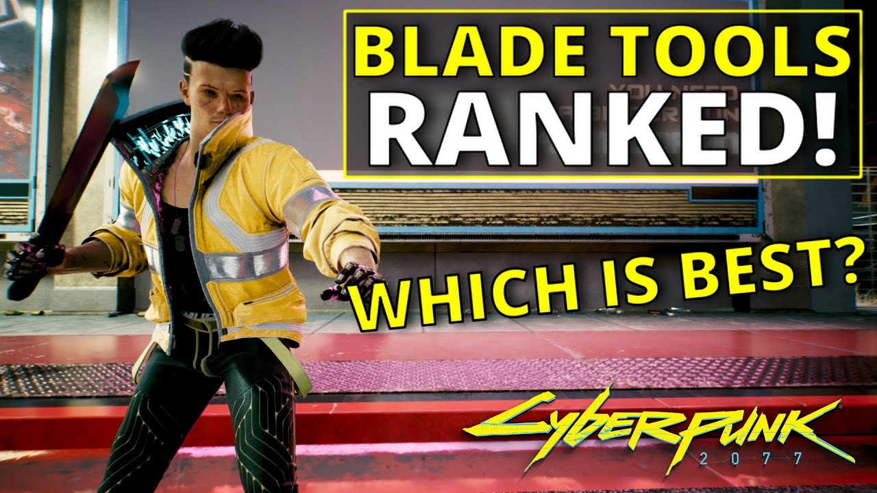 All Blade Tools Ranked Worst to Best in Cyberpunk 2077 Cyberpunk 2077 videos