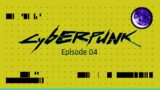 Cyberpunk 2077 Episode 04