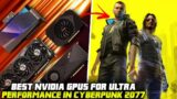 5 BEST NVIDIA GPUS FOR ULTRA PERFORMANCE IN CYBERPUNK 2077