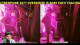 Cyberpunk 2077 Overdrive is Baby Path Tracing
