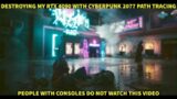 Destroying my RTX 4090 with Cyberpunk 2077 Overdrive Path Tracing