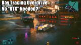 I Tried Cyberpunk 2077 Ray Tracing Overdrive On a GTX Graphics Card…