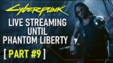[ LIVE ] CYBERPUNK 2077 Lets Play Until Phantom Liberty | Part Nine