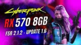 RX 570 8GB CYBERPUNK 2077 1.6 WITH FSR 2.1.2 – 1080p 1440p 4K