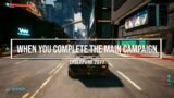 When you complete the main story campaign in Cyberpunk 2077? No Spoilers!