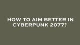 How to aim better in cyberpunk 2077?