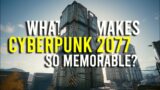 What makes Cyberpunk 2077 so memorable?