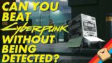 Can You Beat CYBERPUNK 2077 Without Being Detected?