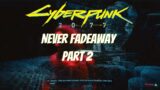 Cyberpunk 2077 – Never Fadeaway Part 2
