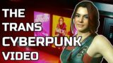 The Trans Cyberpunk 2077 Video