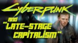 Cyberpunk 2077 and “Late Stage Capitalism”