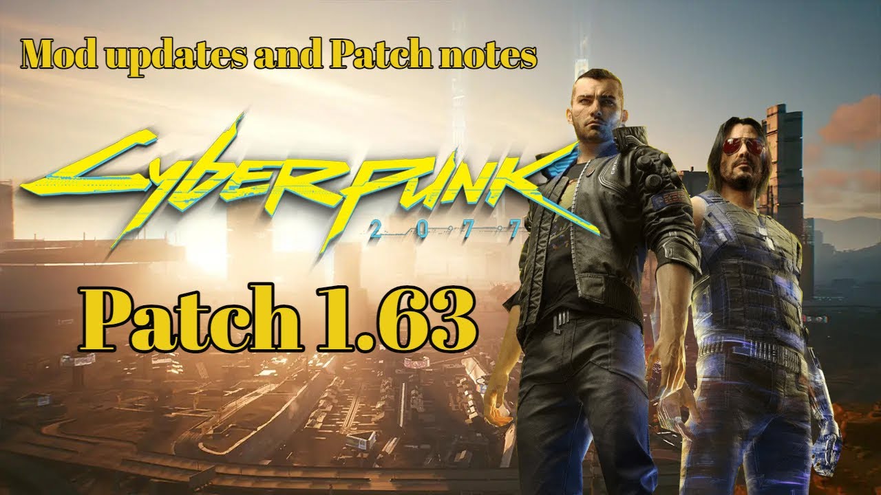 Patch 1.63 - Mod Updates And Patch Notes Cyberpunk 2077 - Cyberpunk ...