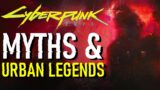 The Myths & Urban Legends of Cyberpunk 2077