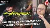 [LIVE] MENAMATKAN CYBERPUNK 2077 DI TAHUN 2023 – CYBERPUNK 2077 INDONESIA