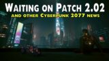 Waiting on Patch 2.02 and other Cyberpunk 2077 news