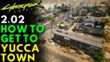 How To Get To YUCCA TOWN In Cyberpunk 2077 After Update 2.02 | Nomad Starting Town