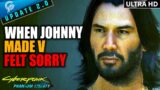 Johnny Turned Emotional That MAKES V FEEL SORRY  | Cyberpunk 2077