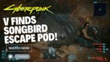 Cyberpunk 2077 V Finds Songbird Escape Pod!