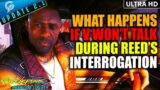 What If V Won't Answer Reed During His Interrogation | Cyberpunk 2077