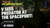 Cyberpunk 2077 V Sees Predator at The Spaceport!