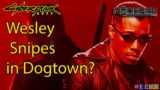 Wesley Snipes Blade in Dogtown? Cyberpunk 2077