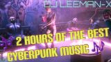 2 Hours of Cyberpunk best Music | Cyberpunk 2077 | DJ LEEMAN-X MIX
