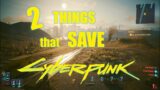 The TWO things that SAVE Cyberpunk 2077