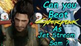 Can you beat Cyberpunk 2077 as Jetstream Sam