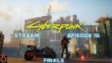 Cyberpunk 2077 Stream! Episode 16 FINALE