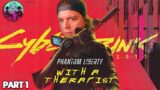 Cyberpunk 2077: Phantom Liberty with a Therapist: Part 1