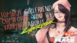 Your Tomboy Girlfriend Comforts You By Yapping About Cyberpunk 2077