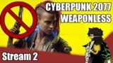 cyberpunk 2077 weaponless – stream 2