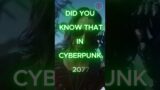 DID YOU KNOW THAT IN CYBERPUNK 2077