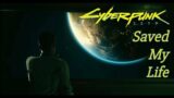 Cyberpunk 2077 Saved My Life