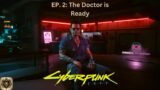 Cyberpunk 2077 EP. 2: The Doctor is ready to see you