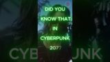 DID YOU KNOW THAT IN CYBERPUNK 2077